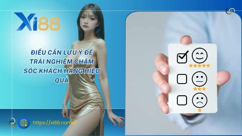 Điều cần lưu ý để trải nghiệm chăm sóc khách hàng hiệu quả Điều cần lưu ý để trải nghiệm chăm sóc khách hàng hiệu quả