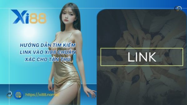Hướng dẫn tìm kiếm Link vào XI88 chuẩn xác cho tân thủ