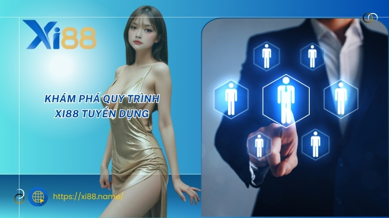 Khám phá quy trình XI88 tuyển dụng Khám phá quy trình XI88 tuyển dụng