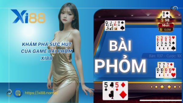 Khám phá sức hút của game bài phỏm XI88