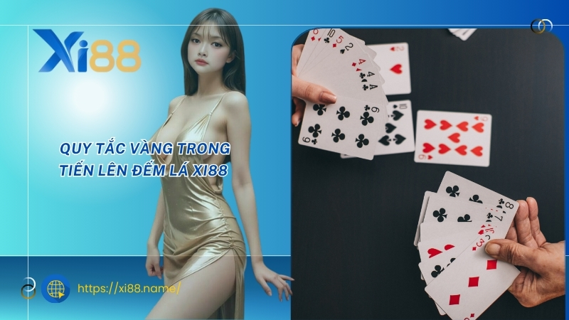 Quy tắc vàng trong tiến lên đếm lá XI88 Quy tắc vàng trong tiến lên đếm lá XI88