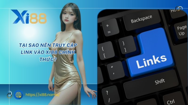 Tại sao nên truy cập Link vào XI88 chính thức? Tại sao nên truy cập Link vào XI88 chính thức?