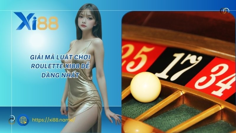 Giải mã luật chơi Roulette XI88 dễ dàng nhất Giải mã luật chơi Roulette XI88 dễ dàng nhất