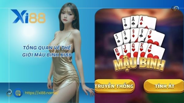 Tổng quan về thế giới Mậu Binh XI88